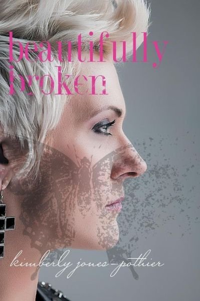 Cover for Kimberly Jones-pothier · Beautifully Broken (Pocketbok) (2015)