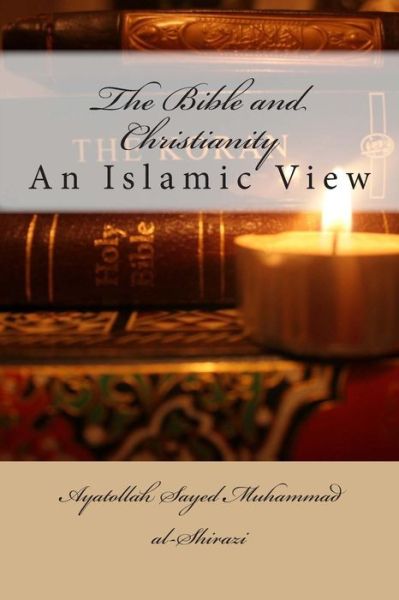 Cover for Ayatollah Sayed Muhammad Al-Shirazi · The Bible and Christianity (Paperback Book) (2015)