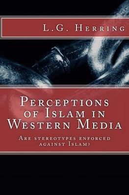 Cover for L G Herring · Perceptions of Islam in Western Media: Are Stereotypes Enforced Against Islam? (Paperback Bog) (2015)