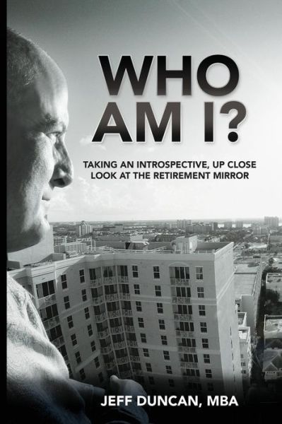 Cover for Jeff Duncan · Who Am I?: Taking an Introspective, Up Close Look at the Retirement Mirror (Paperback Book) (2015)