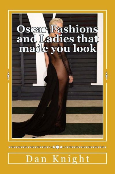 Cover for Look Dan Edward Knight Sr · Oscar Fashions and Ladies That Made You Look: You Tried to Look the Other Way but the Beauty Forced You Too Stay (Paperback Book) (2015)