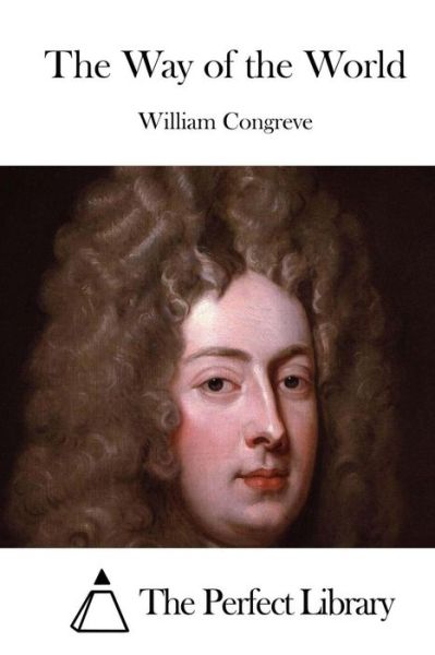 The Way of the World - William Congreve - Books - Createspace - 9781511651394 - April 9, 2015
