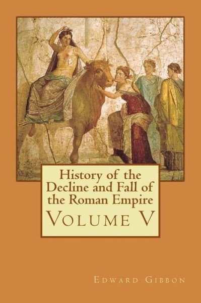 Cover for Edward Gibbon · History of the Decline and Fall of the Roman Empire: Volume V (Paperback Bog) (2015)