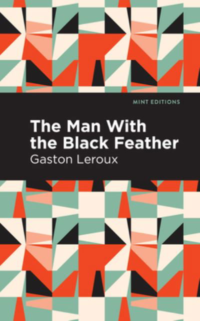Cover for Gaston Leroux · The Man with the Black Feather - Mint Editions (Inbunden Bok) (2021)