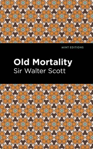 Old Mortality - Mint Editions - Scott, Walter, Sir - Books - Graphic Arts Books - 9781513280394 - July 1, 2021