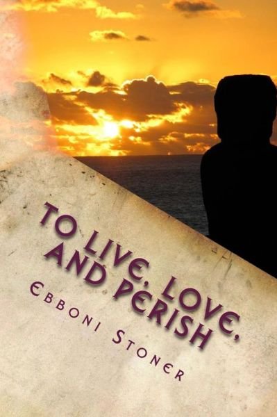 Cover for Ebboni Stoner · To Live, Love, and Perish (Paperback Book) (2015)