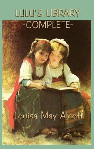 Cover for Louisa May Alcott · Lulu's Library -Complete- (Hardcover Book) (2018)