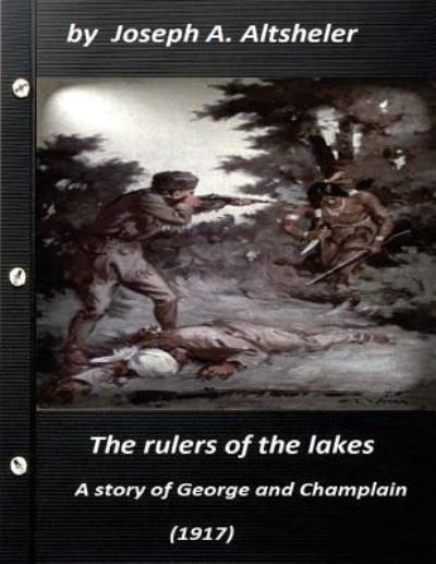 Cover for Joseph a Altsheler · The rulers of the lakes; a story of George and Champlain (1917) (World's Classi (Pocketbok) (2016)