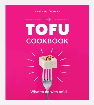 Cover for Heather Thomas · The Tofu Cookbook (Hardcover Book) (2019)