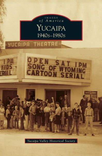 Yucaipa - Yucaipa Valley Historical Society - Books - Arcadia Publishing Library Editions - 9781531646394 - December 9, 2009