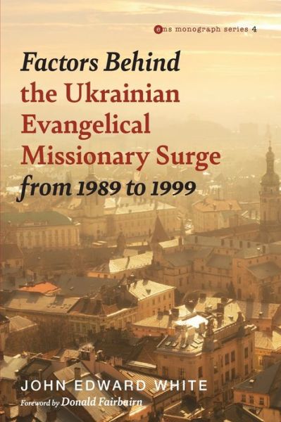 Cover for John Edward White · Factors Behind the Ukrainian Evangelical Missionary Surge from 1989 To 1999 (Book) (2020)