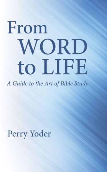 From Word to Life - Perry Yoder - Books - Wipf & Stock Publishers - 9781532694394 - March 14, 2020