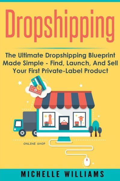 Dropshipping - Michelle Williams - Books - Createspace Independent Publishing Platf - 9781535143394 - July 21, 2016