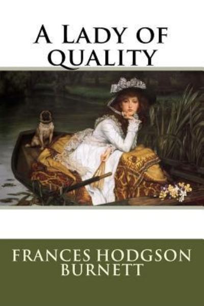 A Lady of quality - Frances Hodgson Burnett - Books - Createspace Independent Publishing Platf - 9781535213394 - July 11, 2016