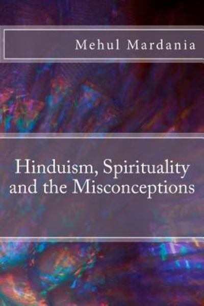 Cover for Mehul Mardania M · Hinduism, Spirituality and the Misconceptions (Paperback Book) (2016)