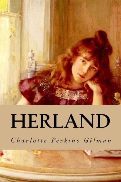 Herland - Charlotte Perkins Gilman - Livros - Createspace Independent Publishing Platf - 9781539512394 - 14 de outubro de 2016