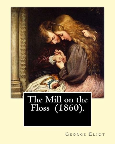 Cover for George Eliot · The Mill on the Floss (1860). by (Pocketbok) (2017)