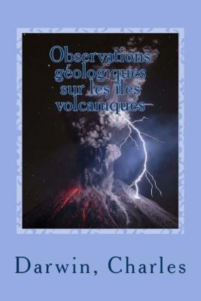 Cover for Darwin Charles · Observations g ologiques sur les les volcaniques (Paperback Book) (2017)