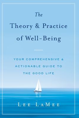 Cover for LaMee Lee LaMee · The Theory &amp; Practice of Well-Being : Your Comprehensive &amp; Actionable Guide to the Good Life (Hardcover bog) (2022)