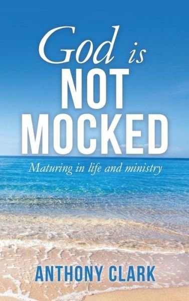 Cover for Anthony Clark · God Is Not Mocked (Hardcover Book) (2018)