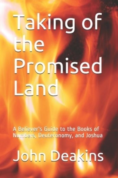 Cover for John Deakins · Taking of the Promised Land: A Believer's Guide to the Books of Numbers, Deuteronomy, and Joshua (Pocketbok) (2017)