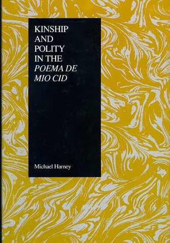 Kinship and Polity in the Poema de Mio Cid - Purdue Studies in Romance Literatures 2 - Michael Harney - Książki - Purdue University Press - 9781557530394 - 1 maja 1993