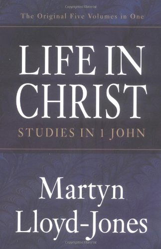 Life in Christ (The Original Five Volumes in One): Studies in 1 John - Martyn Lloyd-jones - Libros - Crossway - 9781581344394 - 14 de noviembre de 2002