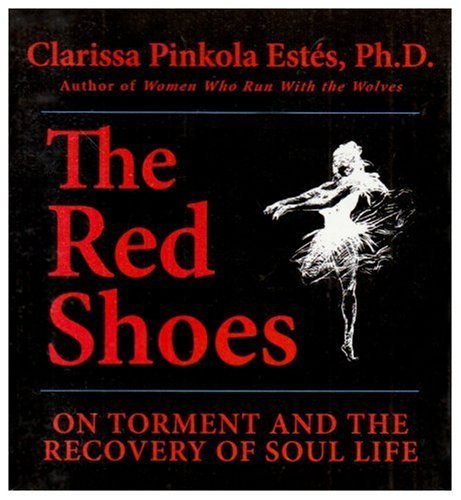 Cover for Clarissa Pinkola Estes · Red Shoes: On Torment and the Recovery of Soul Life (Audiobook (CD)) [Unabridged edition] (2005)