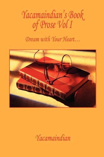 Cover for Yacamaindian · Yacamaindian's Book of Prose Vol I - Dream with Your Heart (Taschenbuch) (2007)