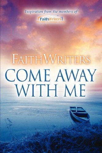 Cover for Www.faithwriters.com · Faithwriters-come Away with Me (Paperback Book) (2006)