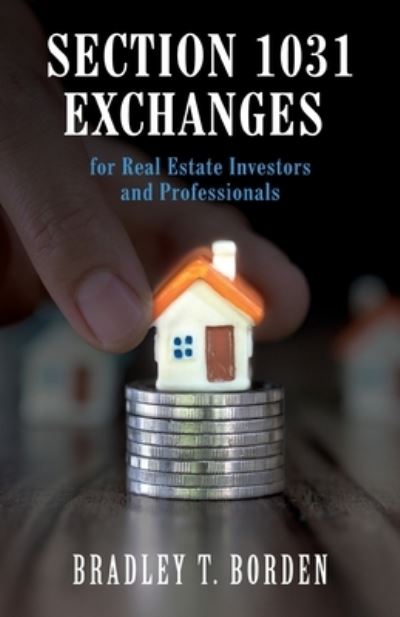 Cover for Bradley Borden · Section 1031 Exchanges For Real Estate Investors and Professionals (Paperback Book) (2021)