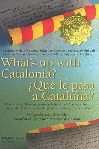 Cover for Liz Castro · What's Up with Catalonia? / ¿qué Le Pasa a Cataluña?: the Causes Which Impel Them to the Separation / Las Causas Que La Impulsan a La Separación (Paperback Book) (2013)