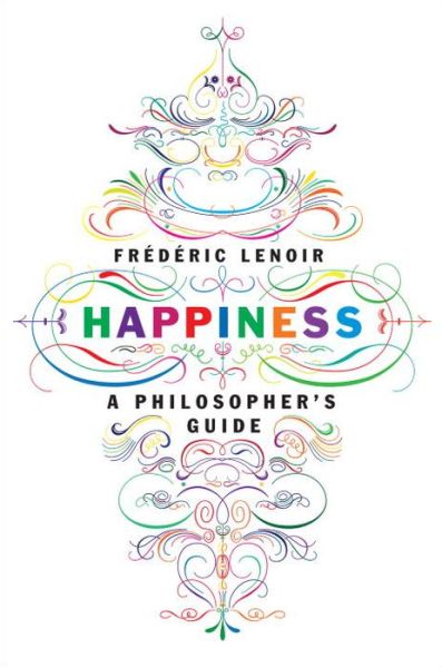 Cover for Frederic Lenoir · Happiness: A Philosopher's Guide (Hardcover Book) (2015)