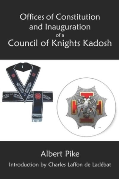 Cover for Albert Pike · Offices of Constitution and Inauguration of a Council of Knights Kadosh (Paperback Book) (2019)