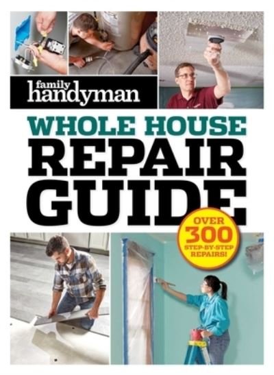 Family Handyman Whole House Repair Guide - Editors at Family Handyman - Libros - Trusted Media Brands - 9781621455394 - 14 de septiembre de 2021