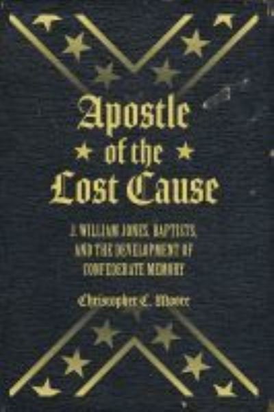 Cover for Chris Moore · Apostle of the Lost Cause: J. William Jones, Baptists, and the Development of Confederate Memory - America's Baptists (Hardcover bog) (2019)