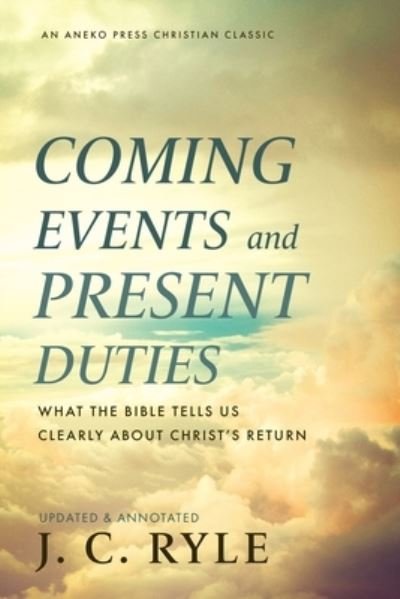Coming Events and Present Duties - J. C. Ryle - Livros - Life Sentence Publishing, Inc. - 9781622458394 - 1 de agosto de 2022