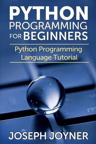 Cover for Joseph Joyner · Python Programming for Beginners: Python Programming Language Tutorial (Paperback Book) (2014)
