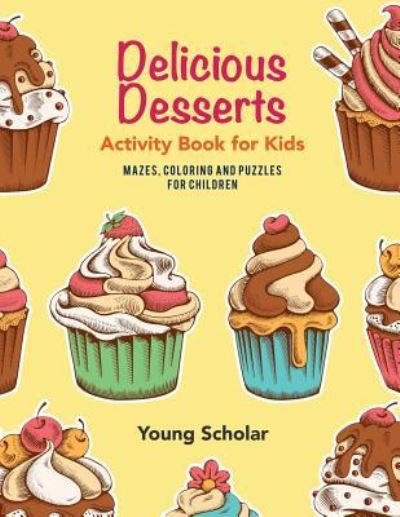 Cover for Young Scholar · Delicious Desserts Activity Book for Kids (Pocketbok) (2017)