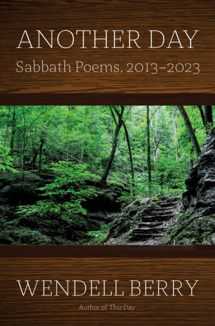 Another Day: Sabbath Poems 2013-2023 - Wendell Berry - Bøger - Counterpoint - 9781640096394 - 6. august 2024