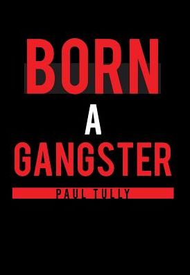 Cover for Paul Tully · Born a Gangster (Hardcover Book) (2017)