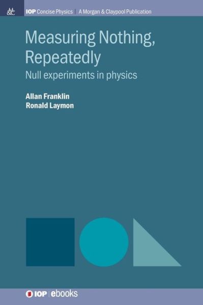 Cover for Allan Franklin · Measuring Nothing, Repeatedly: Null Experiments in Physics - IOP Concise Physics (Hardcover Book) (2019)