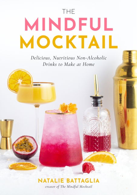 Cover for Natalie Battaglia · The Mindful Mocktail: Delicious, Nutritious Non-Alcoholic Drinks to Make at Home (Hardcover Book) (2024)