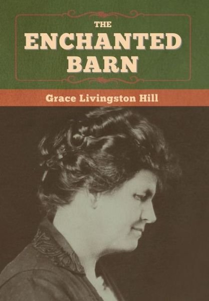 Cover for Grace Livingston Hill · The Enchanted Barn (Hardcover Book) (2020)