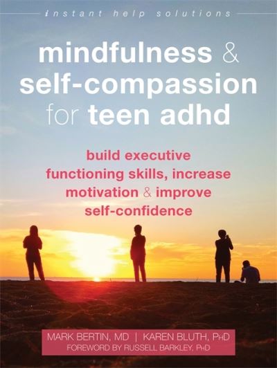 Cover for Karen Bluth · Mindfulness and Self-Compassion for Teen ADHD: Build Executive Functioning Skills, Increase Motivation, and Improve Self-Confidence (Paperback Book) (2021)