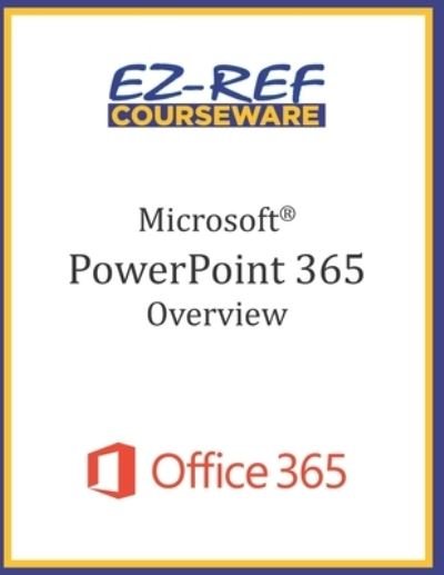 Cover for EZ-REF Courseware · Microsoft PowerPoint 365 - Overview (Taschenbuch) (2019)