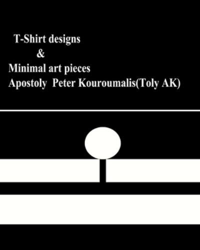 Cover for Apostoly Peter Kouroumalis · T-Shirt Designs &amp; Minimal Art Pieces (Paperback Book) (2018)