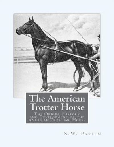 Cover for S W Parlin · The American Trotter Horse (Taschenbuch) (2018)