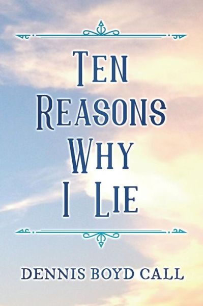 Cover for Dennis Boyd Call · Ten Reasons Why I Lie (Paperback Book) (2018)