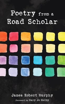 Cover for James Robert Murphy · Poetry from a Road Scholar (Hardcover Book) (2020)